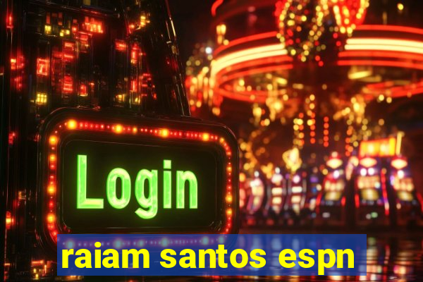 raiam santos espn